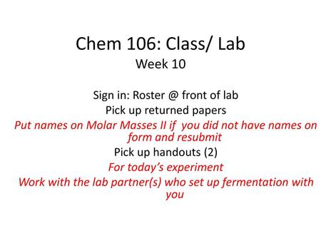 Chem 106: Class/ Lab Week 10 Sign in: front of lab