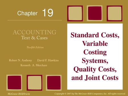 19 Standard Costs, Variable Costing Systems, Quality Costs, and Joint Costs.