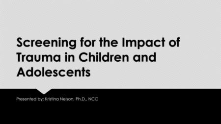 Screening for the Impact of Trauma in Children and Adolescents