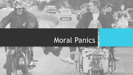 Moral Panics.