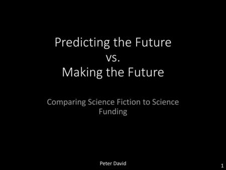 Predicting the Future vs. Making the Future