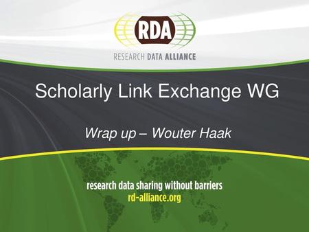 Scholarly Link Exchange WG Wrap up – Wouter Haak