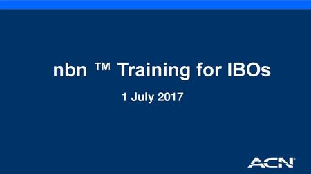 Nbn ™ Training for IBOs 1 July 2017.