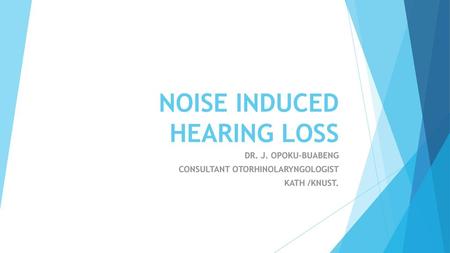 NOISE INDUCED HEARING LOSS