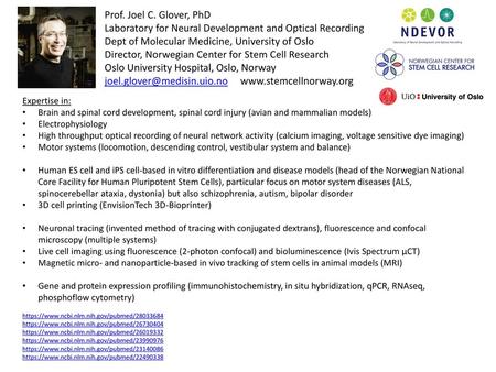 Prof. Joel C. Glover, PhD Laboratory for Neural Development and Optical Recording Dept of Molecular Medicine, University of Oslo Director, Norwegian Center.