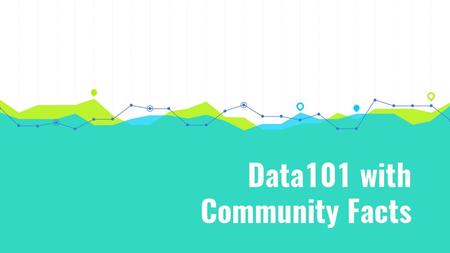 Data101 with Community Facts