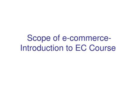 Scope of e-commerce- Introduction to EC Course