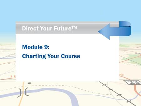 Direct Your Future™ Module 9: Charting Your Course.