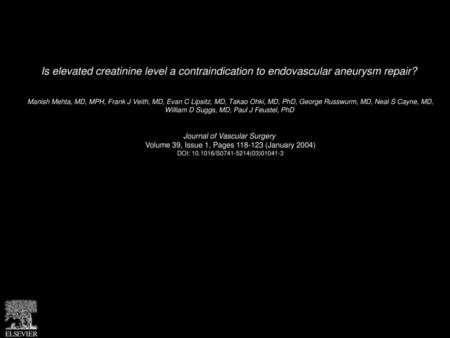 Is elevated creatinine level a contraindication to endovascular aneurysm repair?  Manish Mehta, MD, MPH, Frank J Veith, MD, Evan C Lipsitz, MD, Takao Ohki,