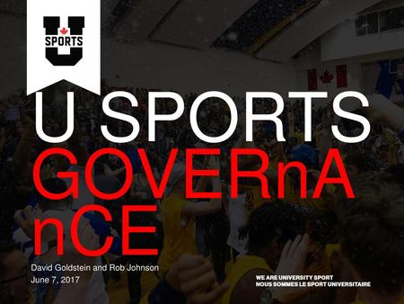 U SPORTS GOVERnAnCE David Goldstein and Rob Johnson June 7, 2017.