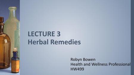 LECTURE 3 Herbal Remedies