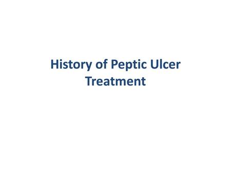 History of Peptic Ulcer Treatment