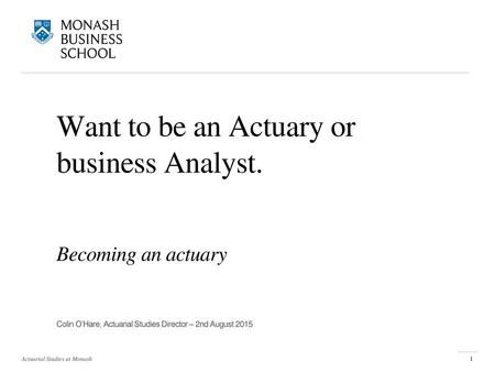 Want to be an Actuary or business Analyst.