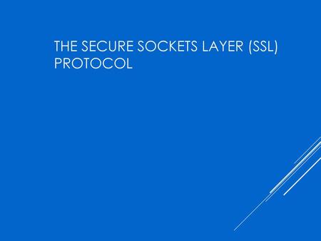 The Secure Sockets Layer (SSL) Protocol