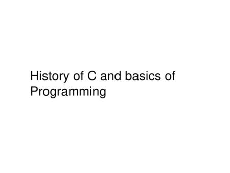 History of C and basics of Programming