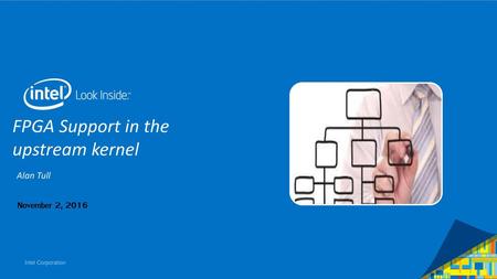 FPGA Support in the upstream kernel Alan Tull