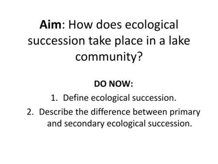 Aim: How does ecological succession take place in a lake community?