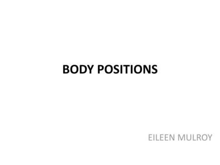 BODY POSITIONS EILEEN MULROY.