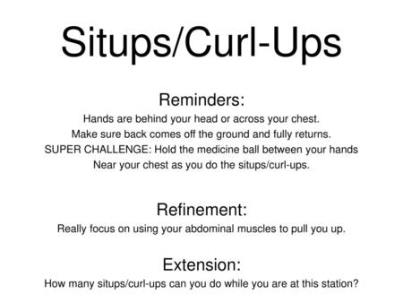 Situps/Curl-Ups Reminders: Refinement: Extension: