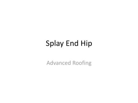 Splay End Hip Advanced Roofing.