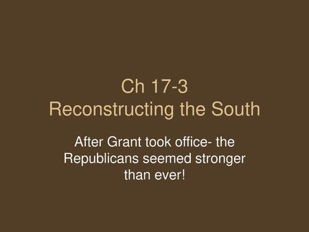 Ch 17-3 Reconstructing the South