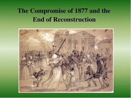 The Compromise of 1877 and the