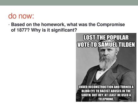 Do now: Based on the homework, what was the Compromise of 1877? Why is it significant?