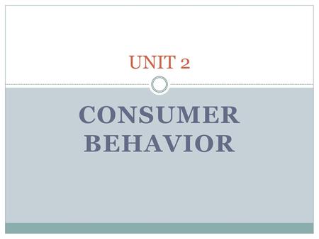 UNIT 2 Consumer behavior.