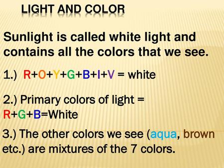 1.) R+O+Y+G+B+I+V = white