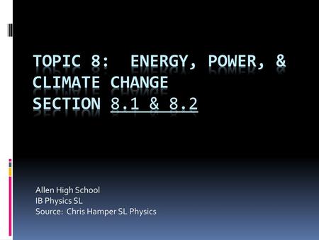 Topic 8: Energy, Power, & climate change Section 8.1 & 8.2