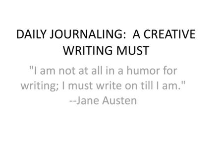 DAILY JOURNALING: A CREATIVE WRITING MUST