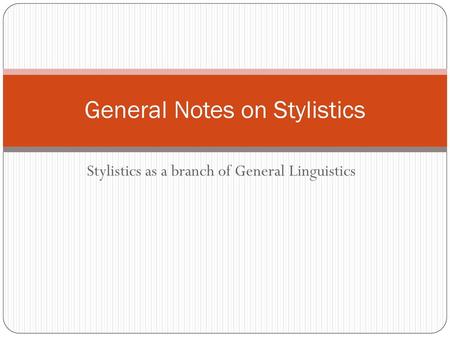 General Notes on Stylistics