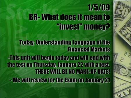 1/5/09 BR- What does it mean to “invest” money?