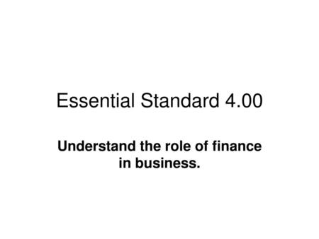 Understand the role of finance in business.