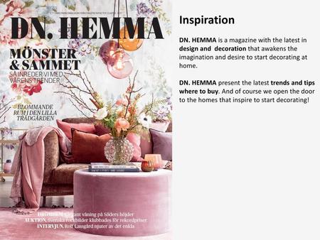 Inspiration DN. HEMMA is a magazine with the latest in design and  decoration that awakens the imagination and desire to start decorating at home. DN.