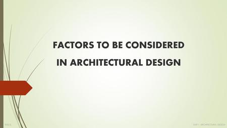 FACTORS TO BE CONSIDERED IN ARCHITECTURAL DESIGN