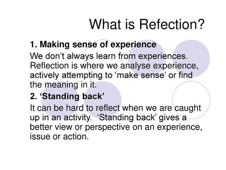 What is Refection? 1. Making sense of experience