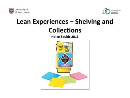 Lean Experiences – Shelving and Collections Helen Faulds 2015