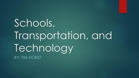 Schools, Transportation, and Technology