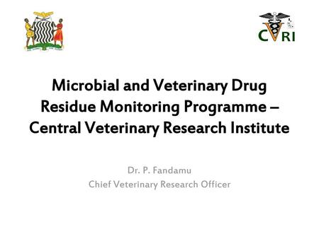 Dr. P. Fandamu Chief Veterinary Research Officer