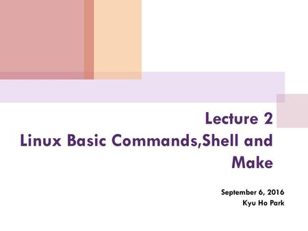 Lecture 2 Linux Basic Commands,Shell and Make