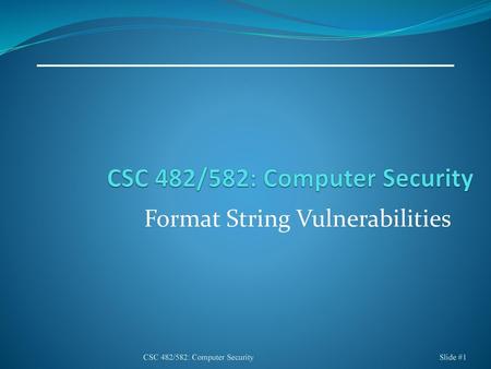 CSC 482/582: Computer Security