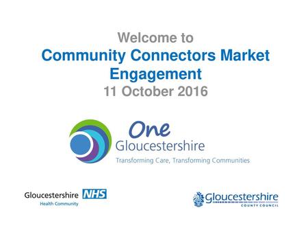 Welcome to Community Connectors Market Engagement 11 October 2016