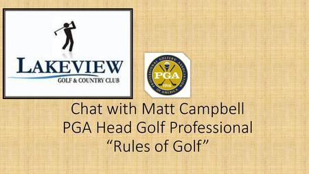 Chat with Matt Campbell PGA Head Golf Professional “Rules of Golf”