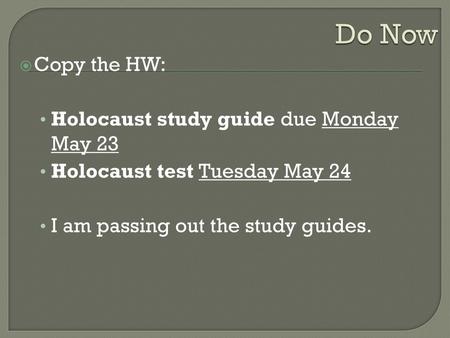 Do Now Copy the HW: Holocaust study guide due Monday May 23