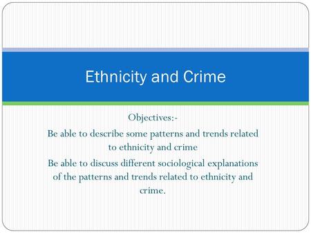 Ethnicity and Crime Objectives:-