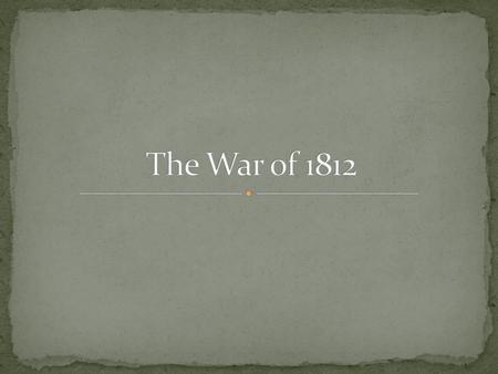 The War of 1812.