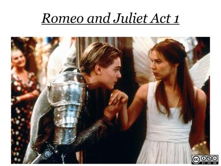 Romeo and Juliet Act 1 Source: http://ncowie.wordpress.com/category/romeo-and-juliet/