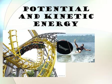 Potential and Kinetic Energy