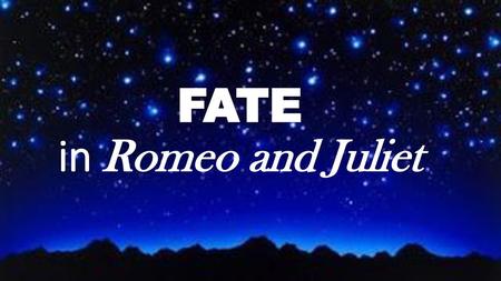 FATE in Romeo and Juliet